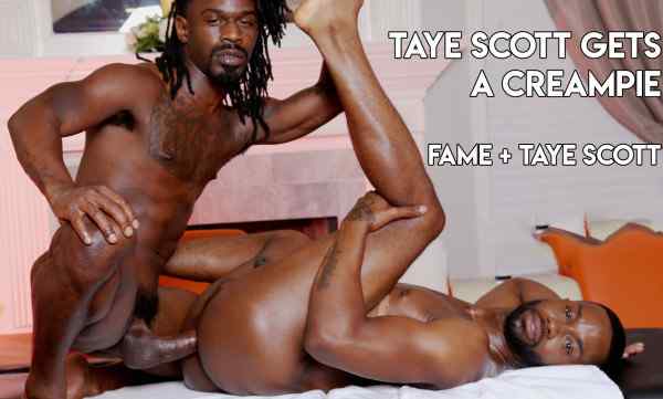 A Creampie for Taye Scott – Fame & Taye Scott – Breed It Raw Bareback